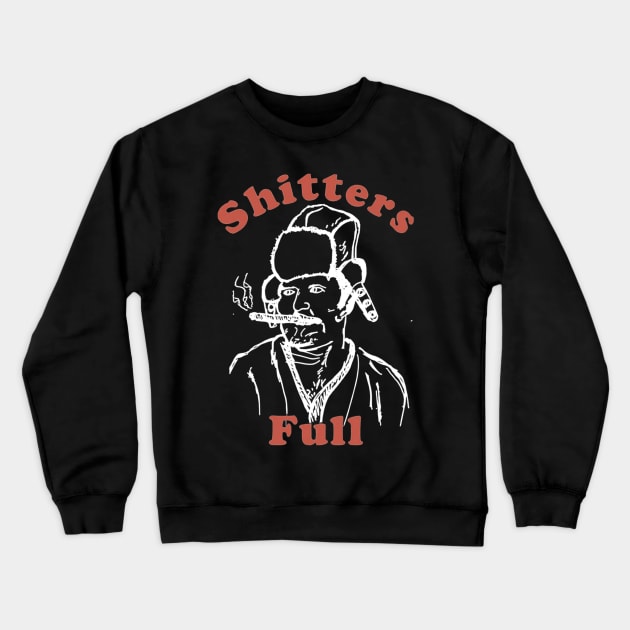 Shitters Full Crewneck Sweatshirt by Kanalmaven